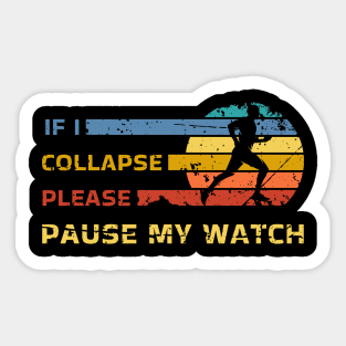If I Collapse Please Pause My Watch Funny Run Sticker